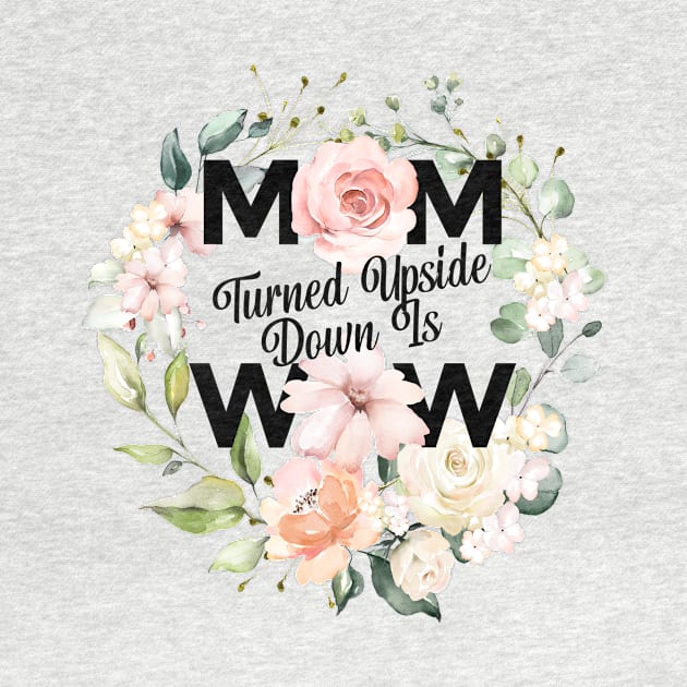 Mom Turned Upside Down Is Wow Mothers Day Celebration by BooTeeQue